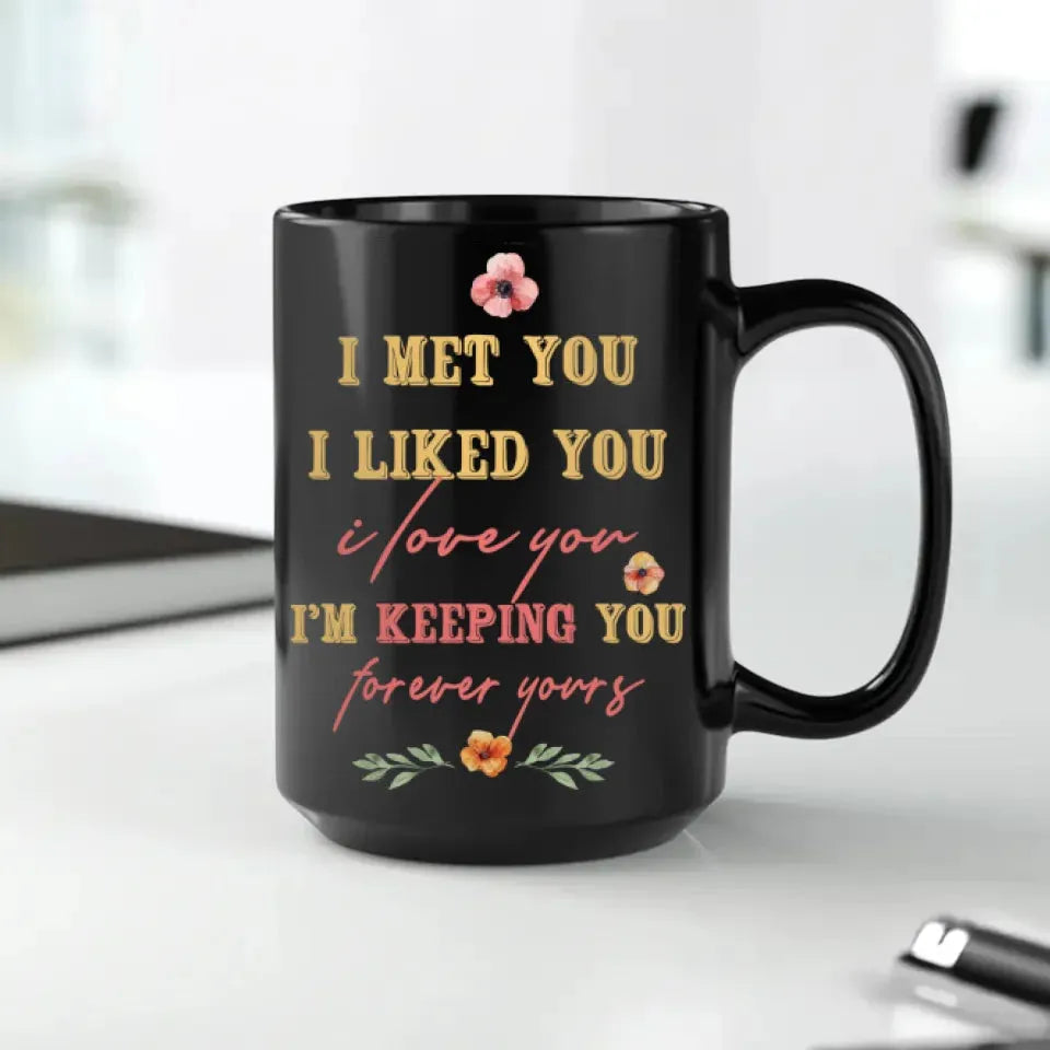 I Met You, I Liked You, I Love You, Flower Style - Personalized Gifts For Couples - Mug