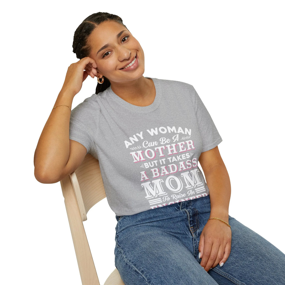 Any Woman Can Be A Mother But It Takes Badass Mom To Raise An Engineers - Unisex T-Shirt