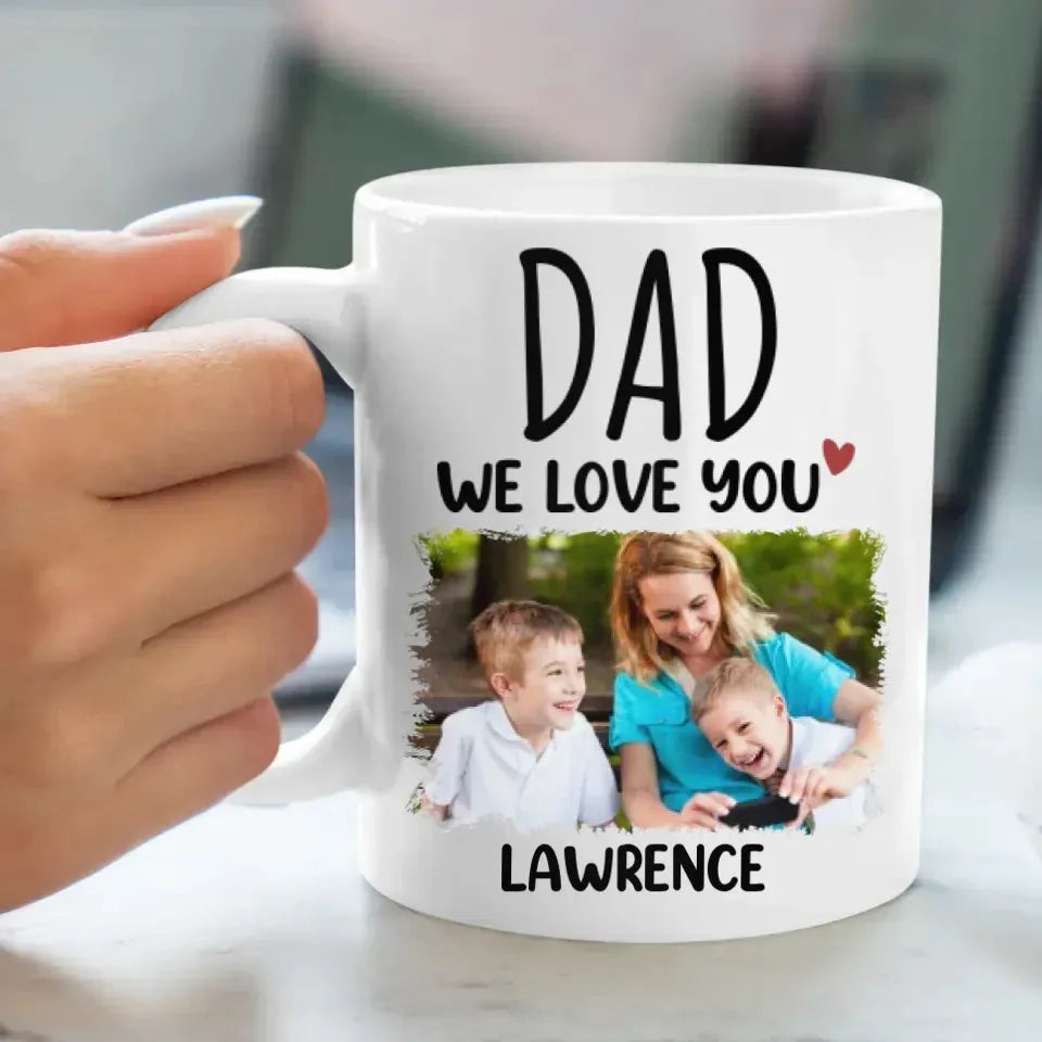 Dad We Love You - Personalized Gifts For Dad - Mug