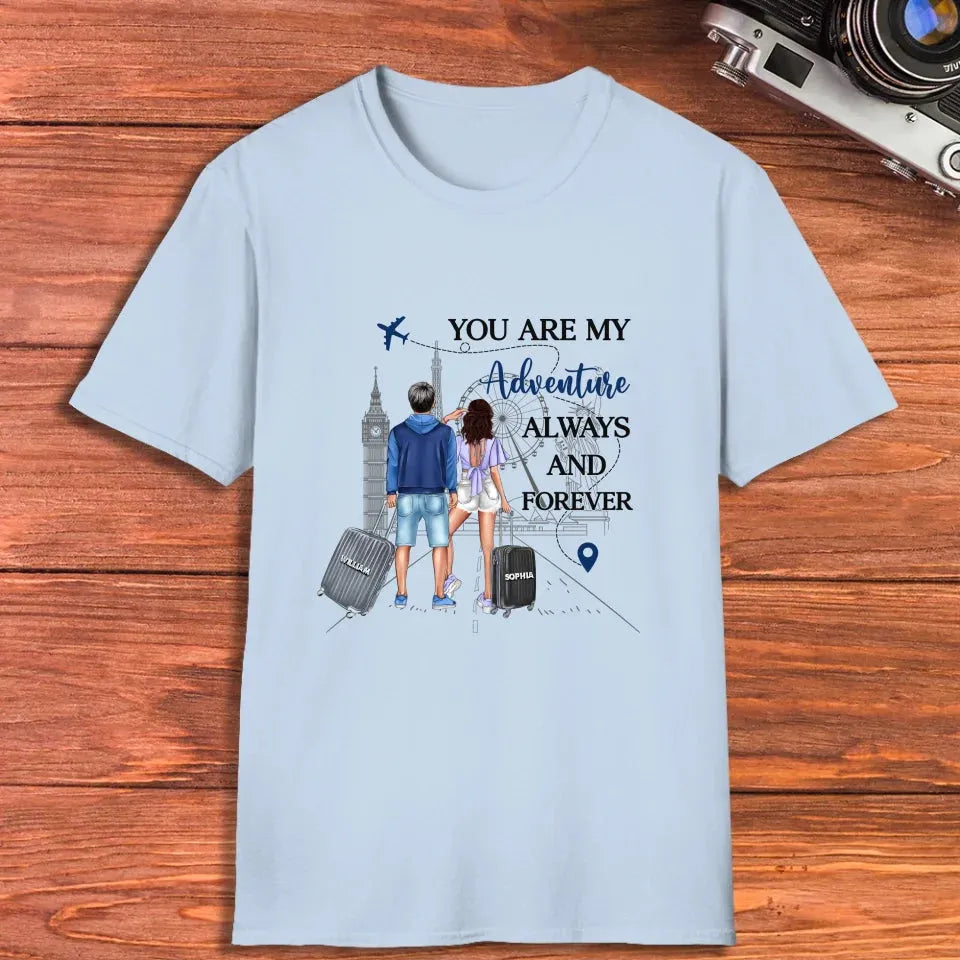 You Are My Adventure Always And Forever Travel - Personalized Gifts For Couples - Unisex T-Shirt