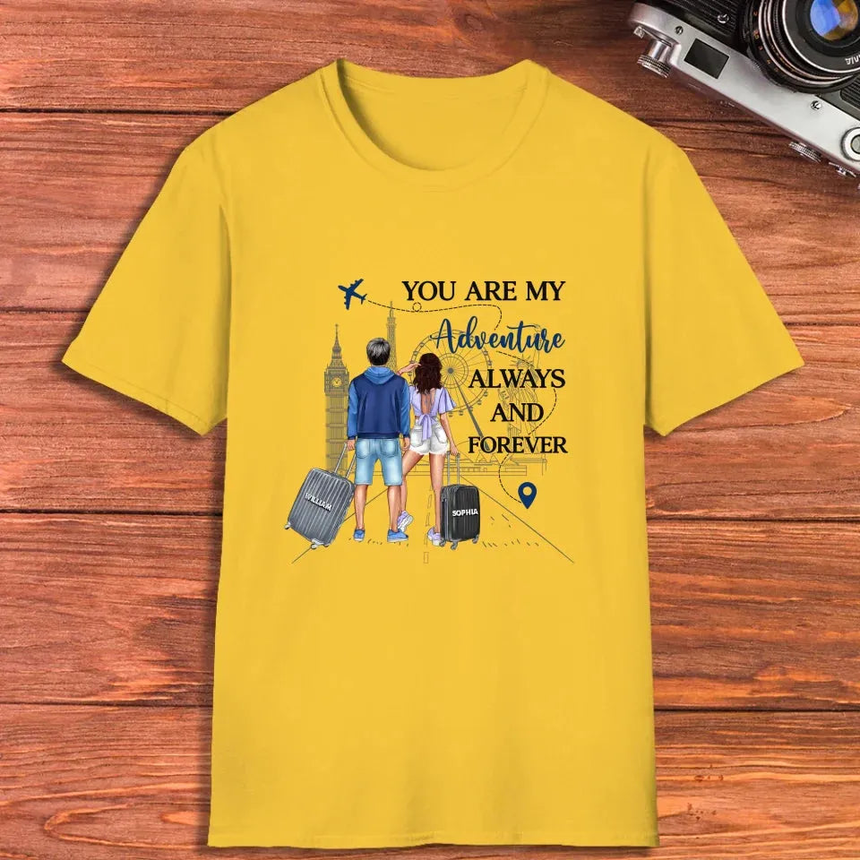 You Are My Adventure Always And Forever Travel - Personalized Gifts For Couples - Unisex T-Shirt