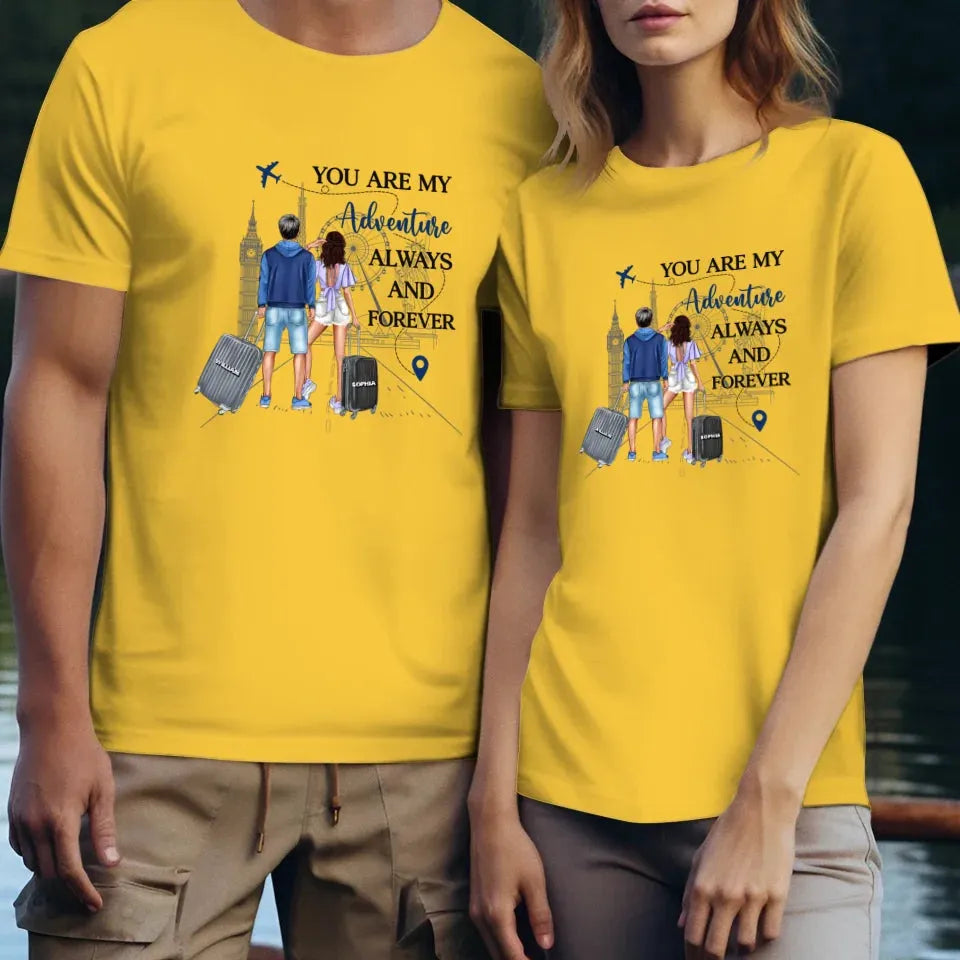 You Are My Adventure Always And Forever Travel - Personalized Gifts For Couples - Unisex T-Shirt