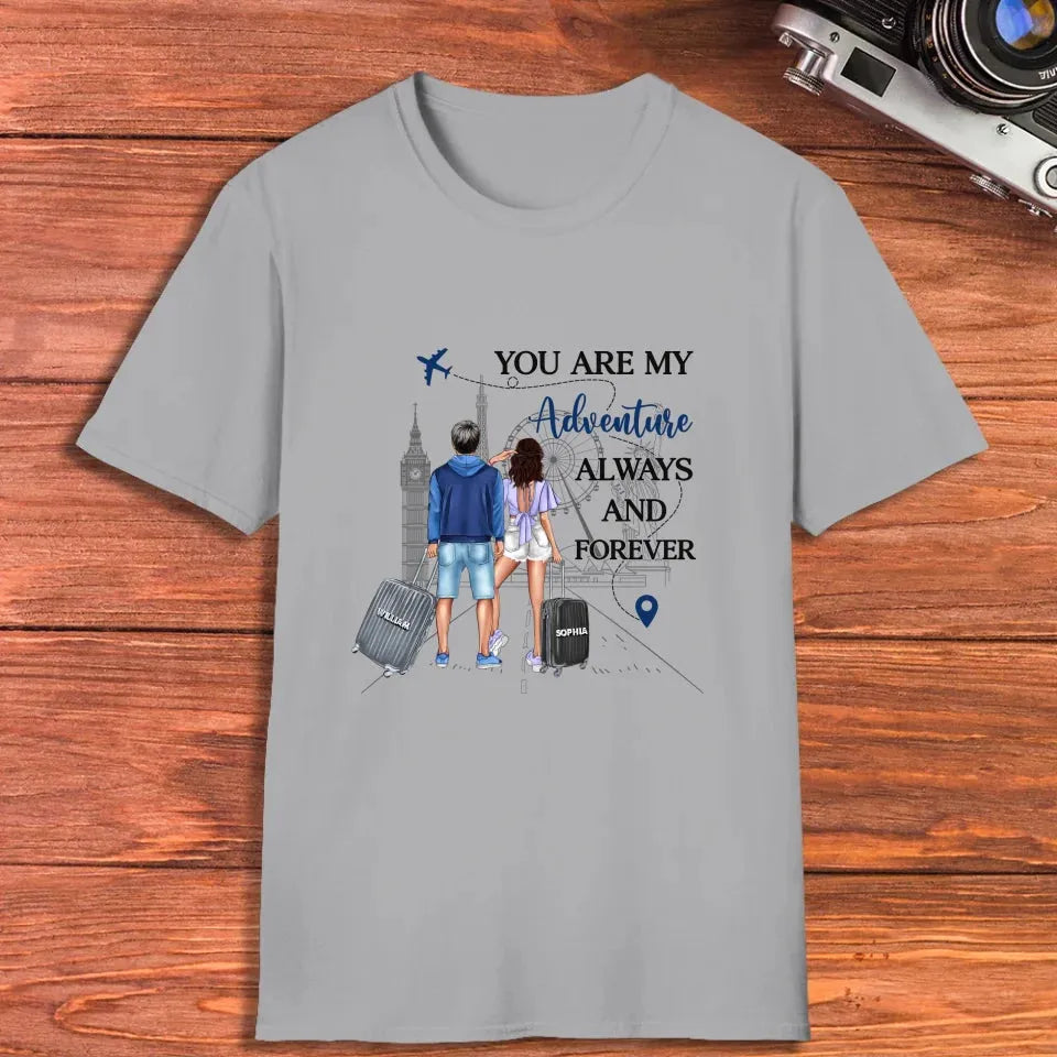 You Are My Adventure Always And Forever Travel - Personalized Gifts For Couples - Unisex T-Shirt