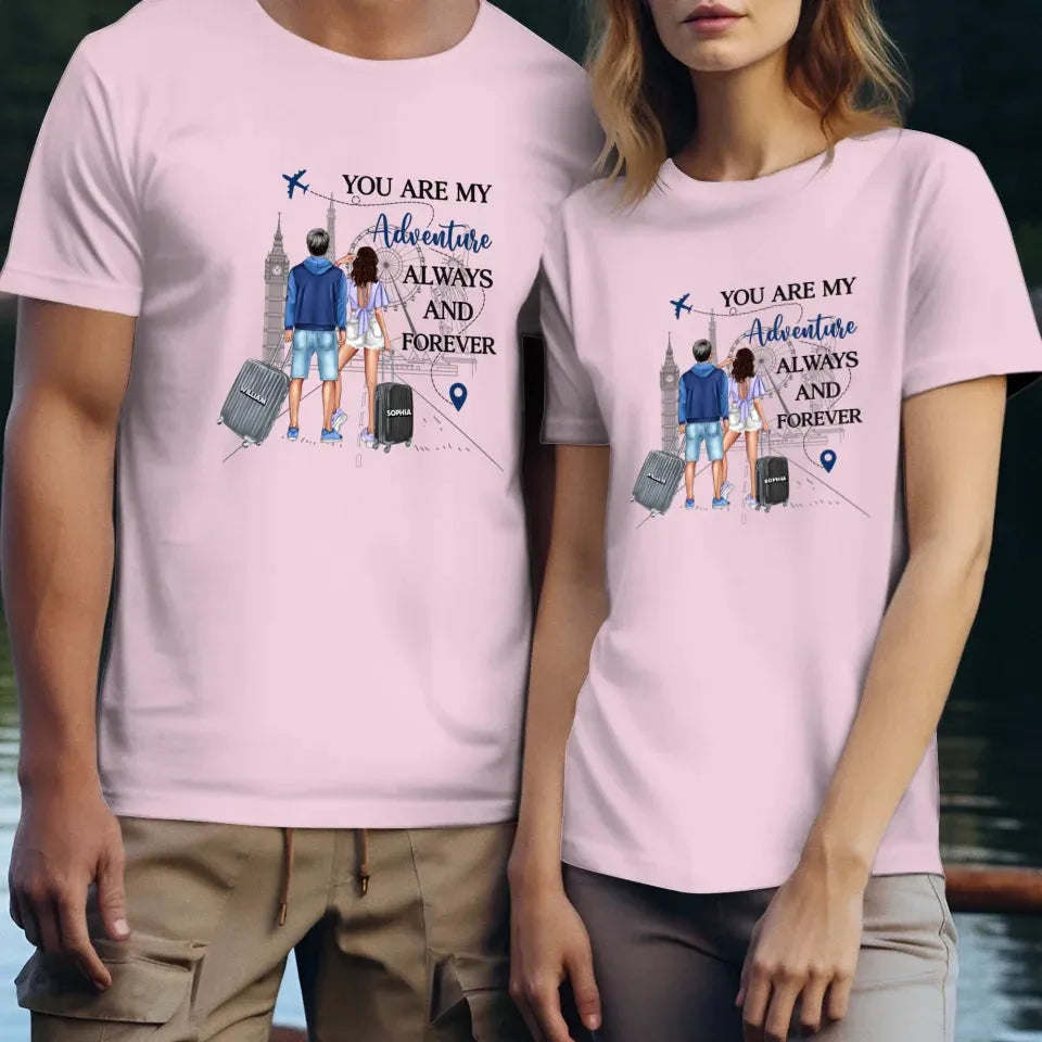 You Are My Adventure Always And Forever Travel - Personalized Gifts For Couples - Unisex T-Shirt