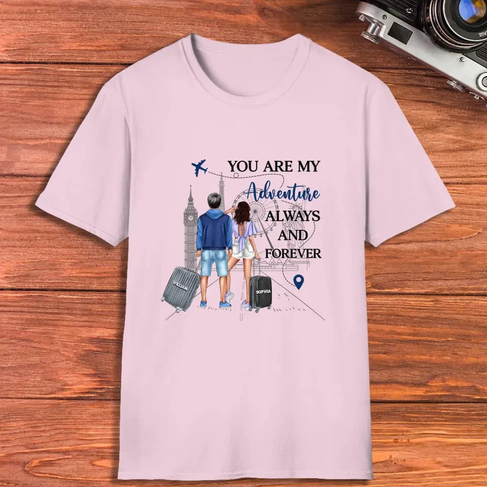 You Are My Adventure Always And Forever Travel - Personalized Gifts For Couples - Unisex T-Shirt