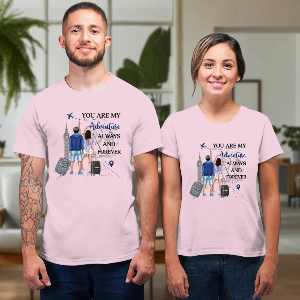 You Are My Adventure Always And Forever Travel - Personalized Gifts For Couples - Unisex T-Shirt