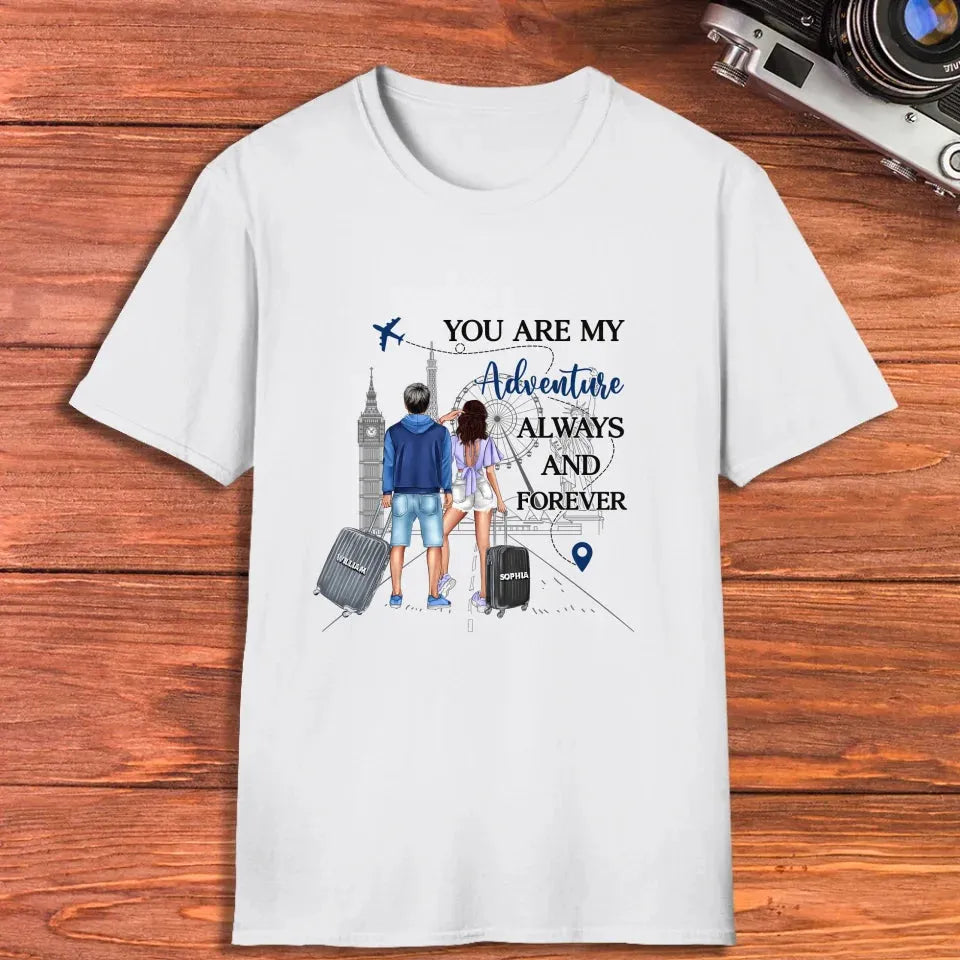 You Are My Adventure Always And Forever Travel - Personalized Gifts For Couples - Unisex T-Shirt