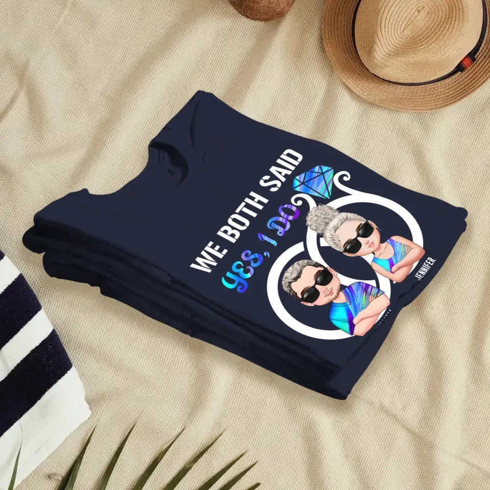 We Both Said Yes, I Do - Personalized Gifts For Couples - Unisex T-Shirt