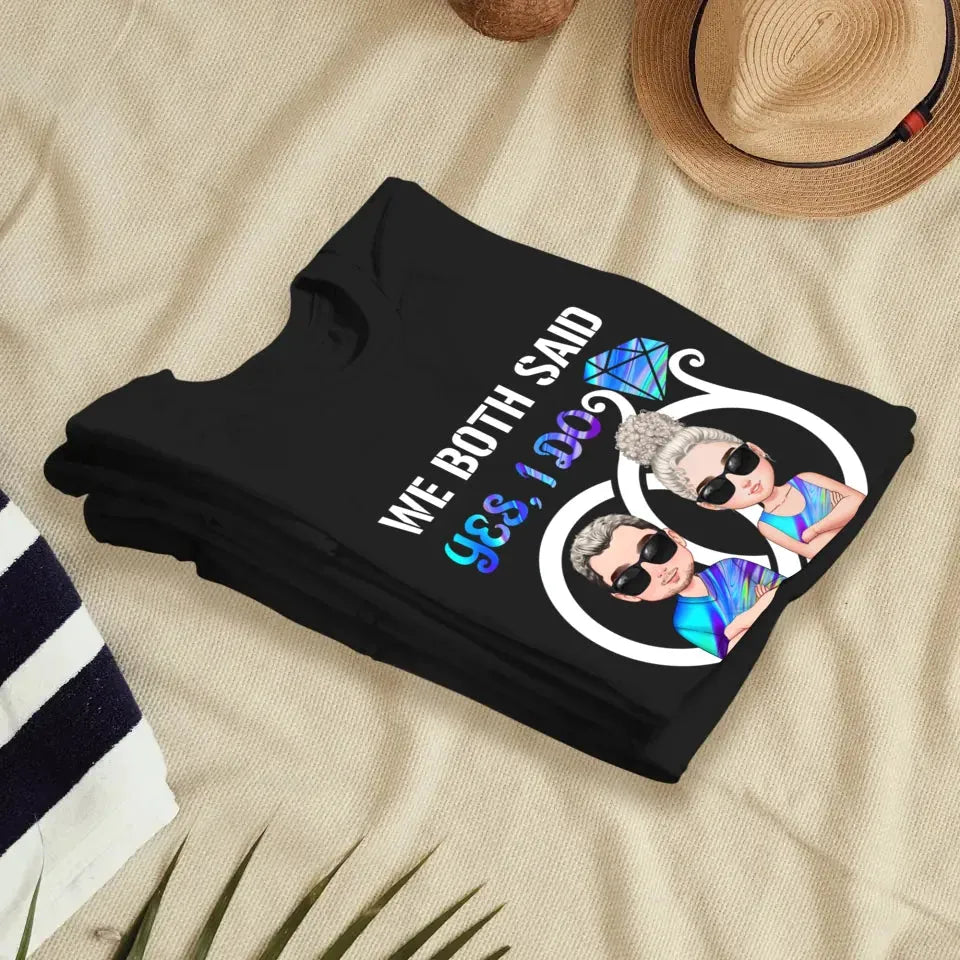 We Both Said Yes, I Do - Personalized Gifts For Couples - Unisex T-Shirt