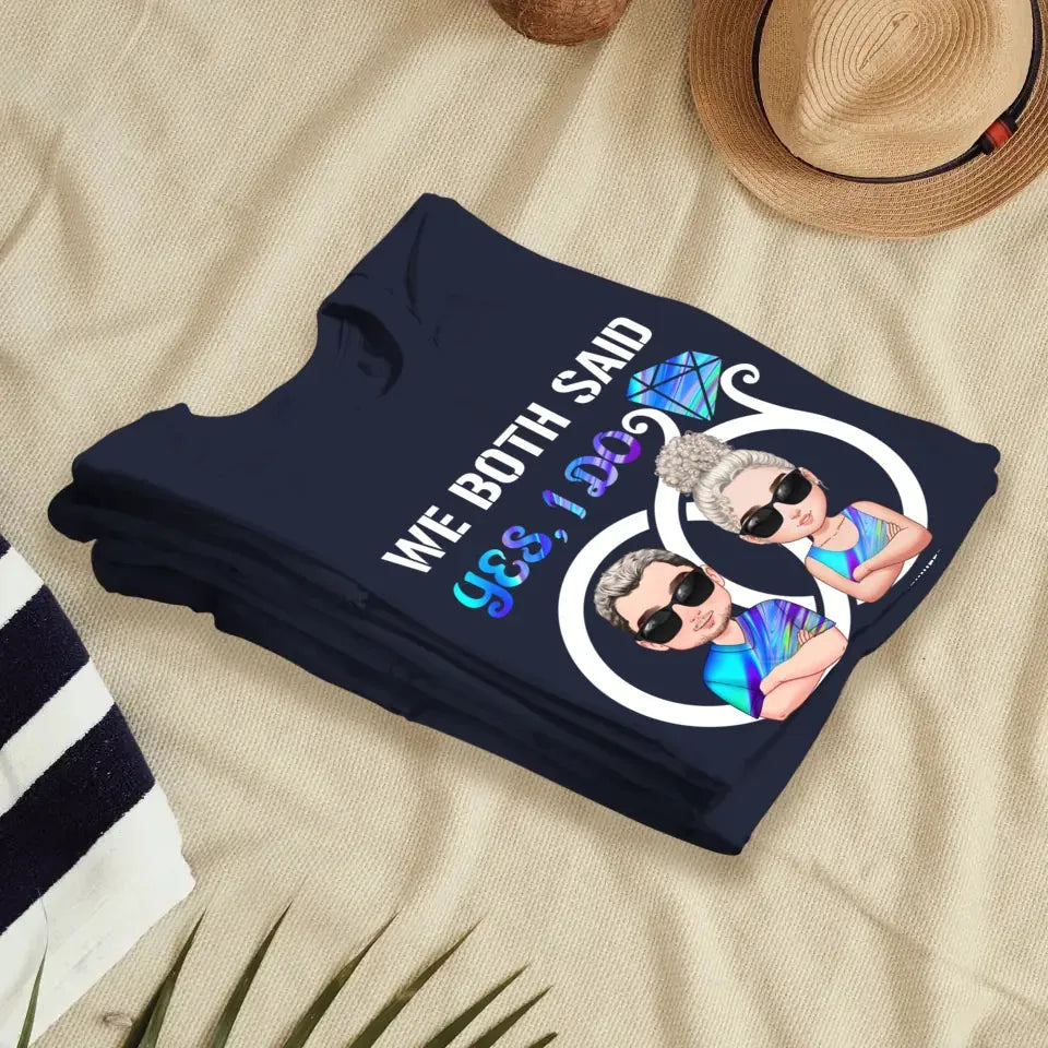 We Both Said Yes, I Do - Personalized Gifts For Couples - Unisex T-Shirt