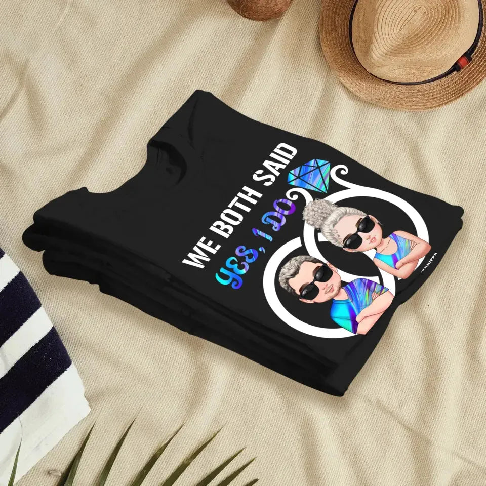 We Both Said Yes, I Do - Personalized Gifts For Couples - Unisex T-Shirt