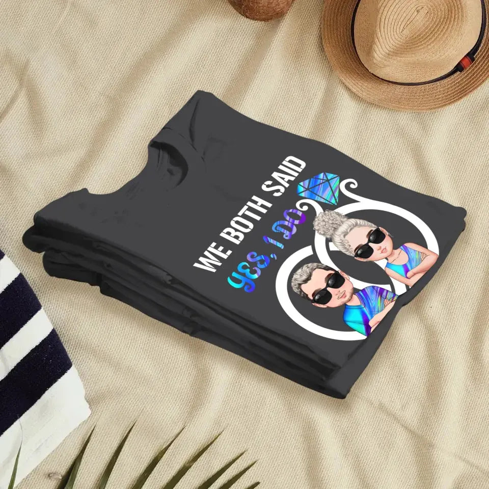 We Both Said Yes, I Do - Personalized Gifts For Couples - Unisex T-Shirt