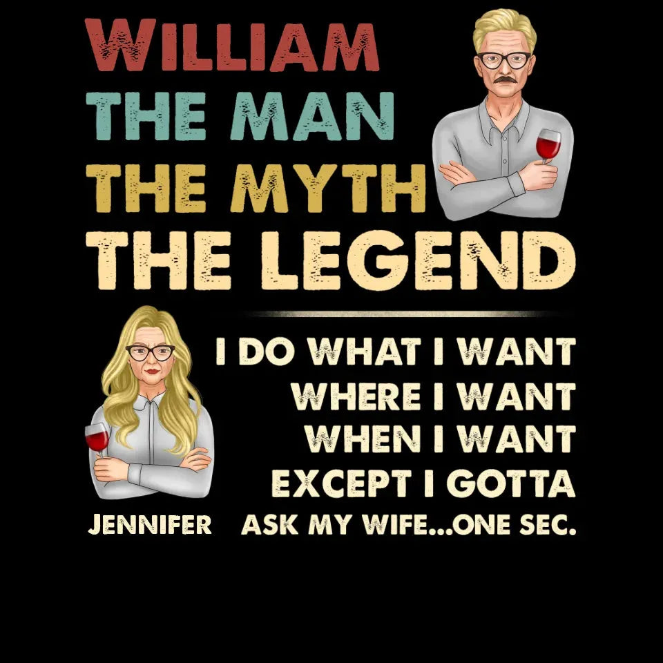 The Man, The Myth, The Legend, I Do What I Want - Personalized Gifts For Couples - Unisex T-Shirt