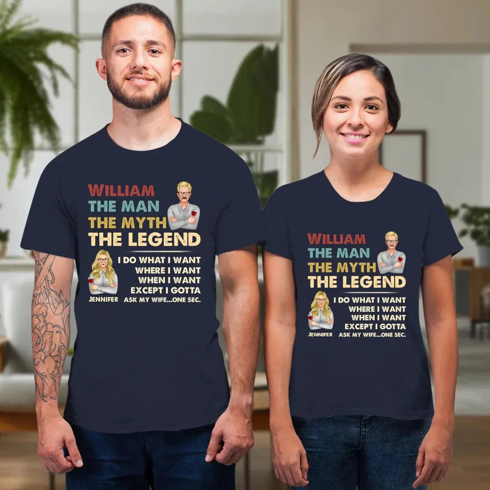 The Man, The Myth, The Legend, I Do What I Want - Personalized Gifts For Couples - Unisex T-Shirt