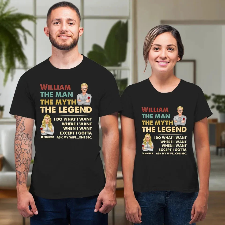 The Man, The Myth, The Legend, I Do What I Want - Personalized Gifts For Couples - Unisex T-Shirt