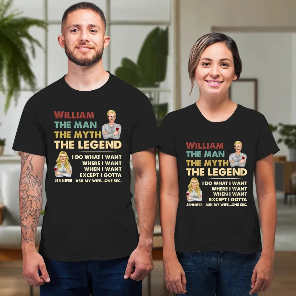 The Man, The Myth, The Legend, I Do What I Want - Personalized Gifts For Couples - Unisex T-Shirt