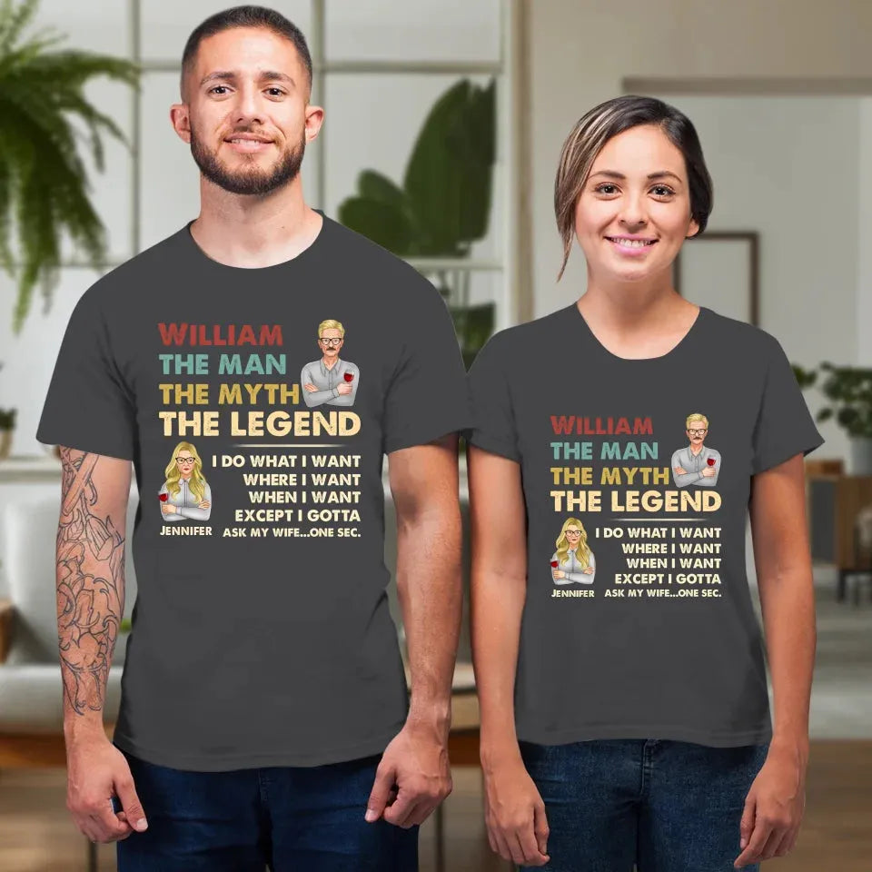 The Man, The Myth, The Legend, I Do What I Want - Personalized Gifts For Couples - Unisex T-Shirt