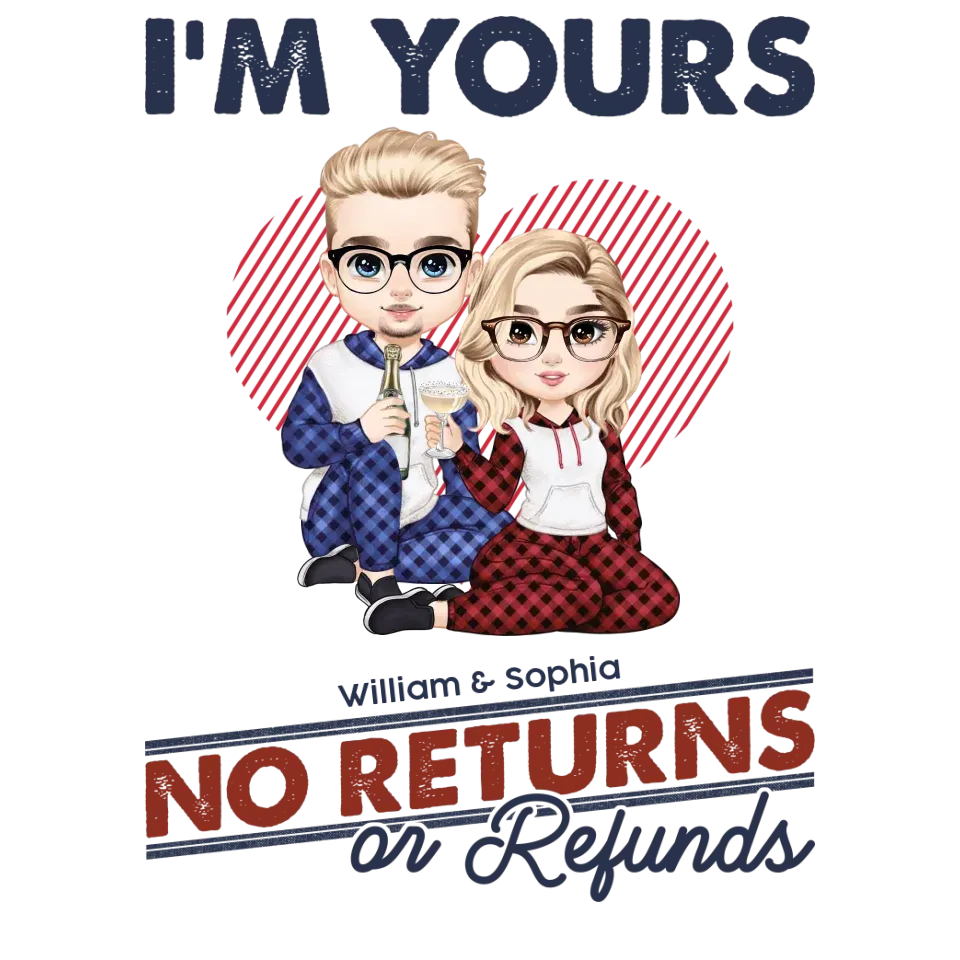 I'm Yours No Returns Or Refunds Loving Gift - Personalized Gifts For Couples - Unisex T-Shirt