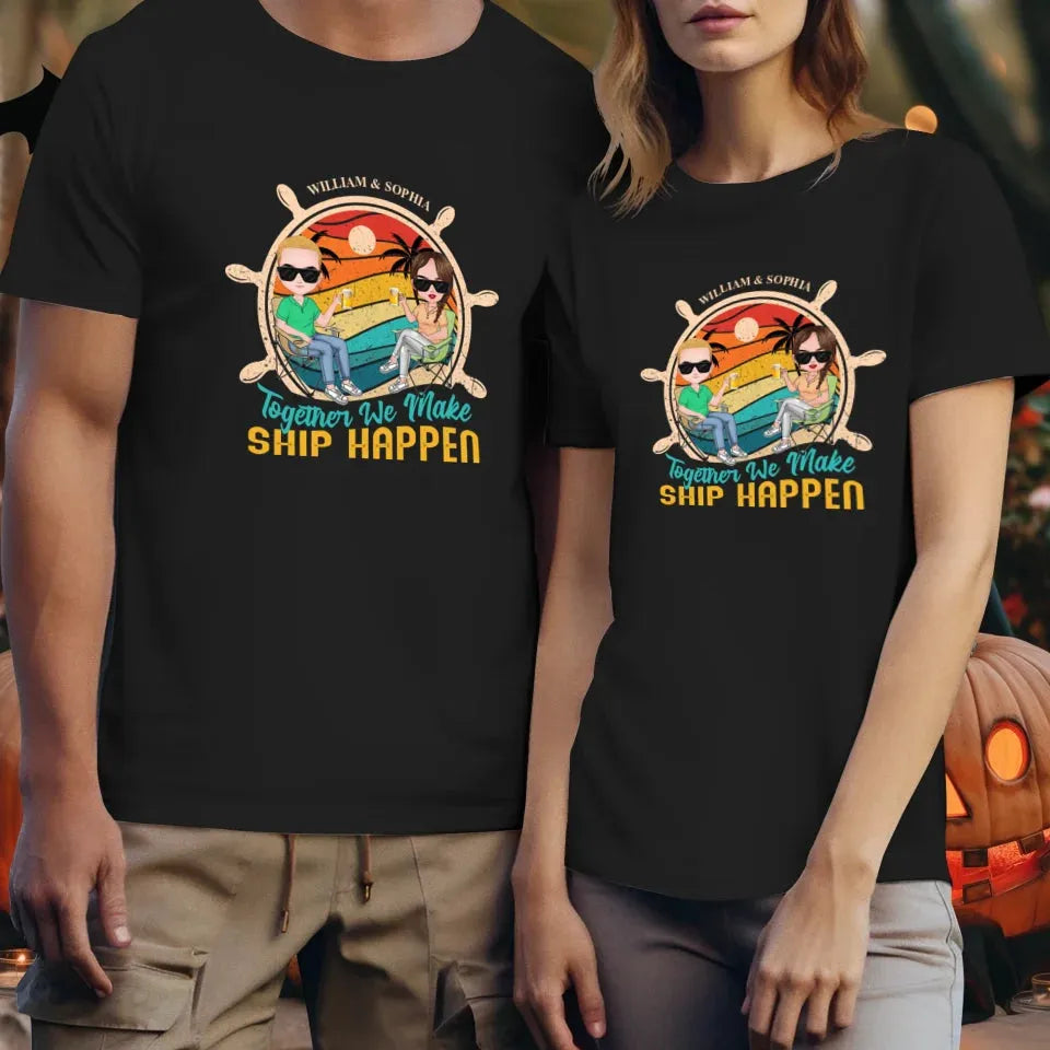 Together We Made Ship Happen - Personalized Gifts For Couples - Unisex T-Shirt