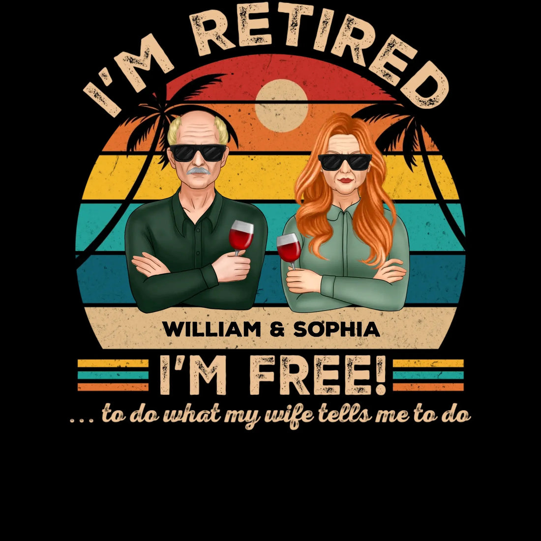 I'm Retired I'm Free To Do What My Wife Tells - Personalized Gifts For Couples - Unisex T-Shirt