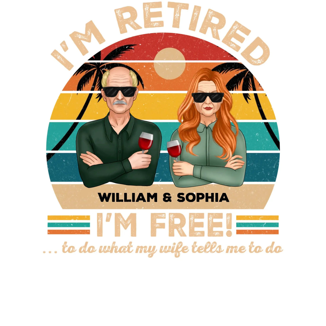 I'm Retired I'm Free To Do What My Wife Tells - Personalized Gifts For Couples - Unisex T-Shirt