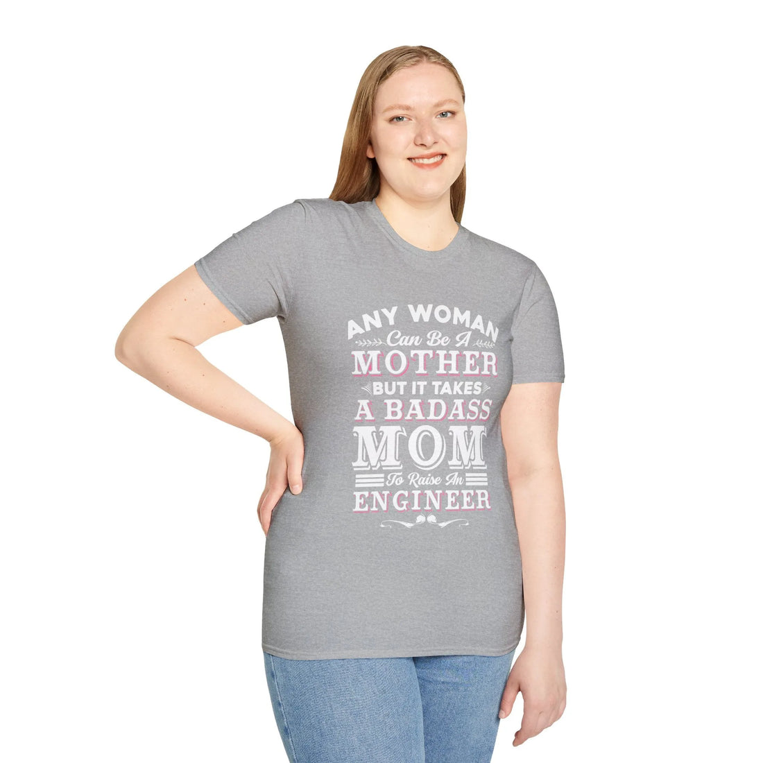 Any Woman Can Be A Mother But It Takes Badass Mom To Raise An Engineers - Unisex T-Shirt