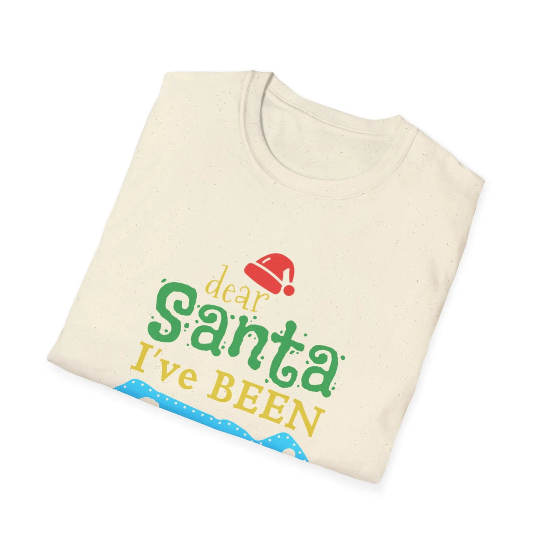 Dear Santa I've Been Good - Unisex T-Shirt