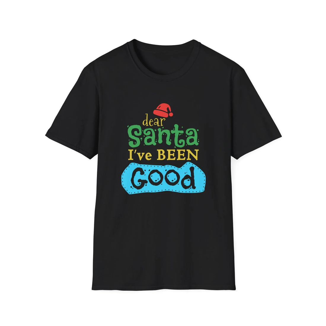 Dear Santa I've Been Good - Unisex T-Shirt