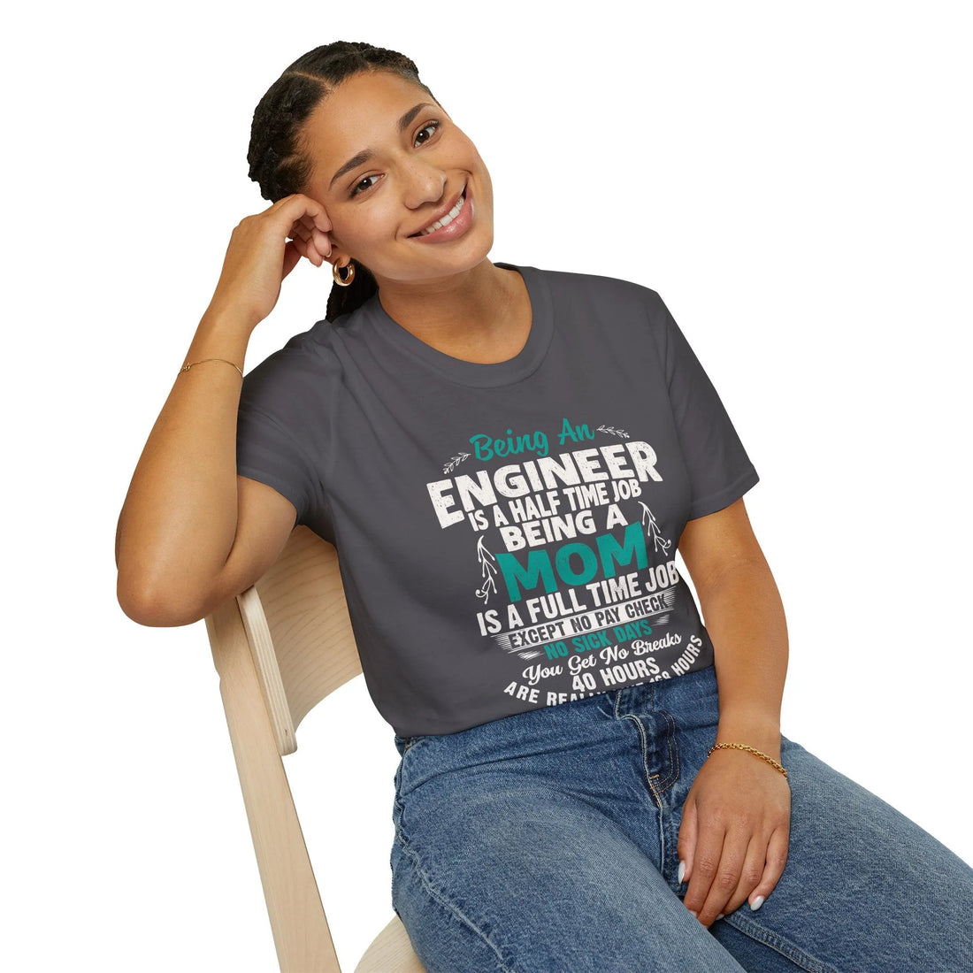 Being An Engineers Is A Half Time Job But Being A Mom Is A Full Time Job  - Unisex T-Shirt