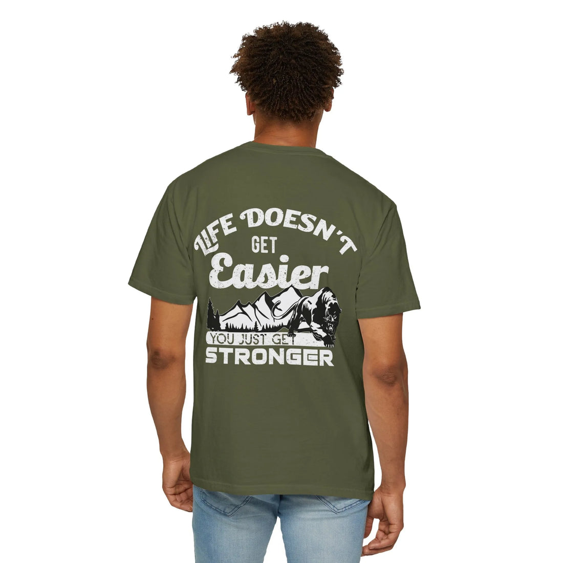 Life Doesn't Get Easier, You Just Get Stronger, Unisex Garment-Dyed T-shirt