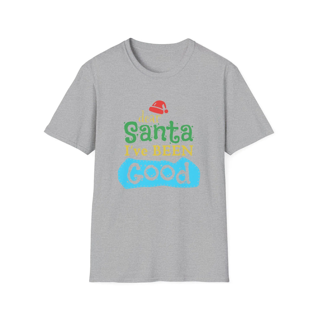 Dear Santa I've Been Good - Unisex T-Shirt