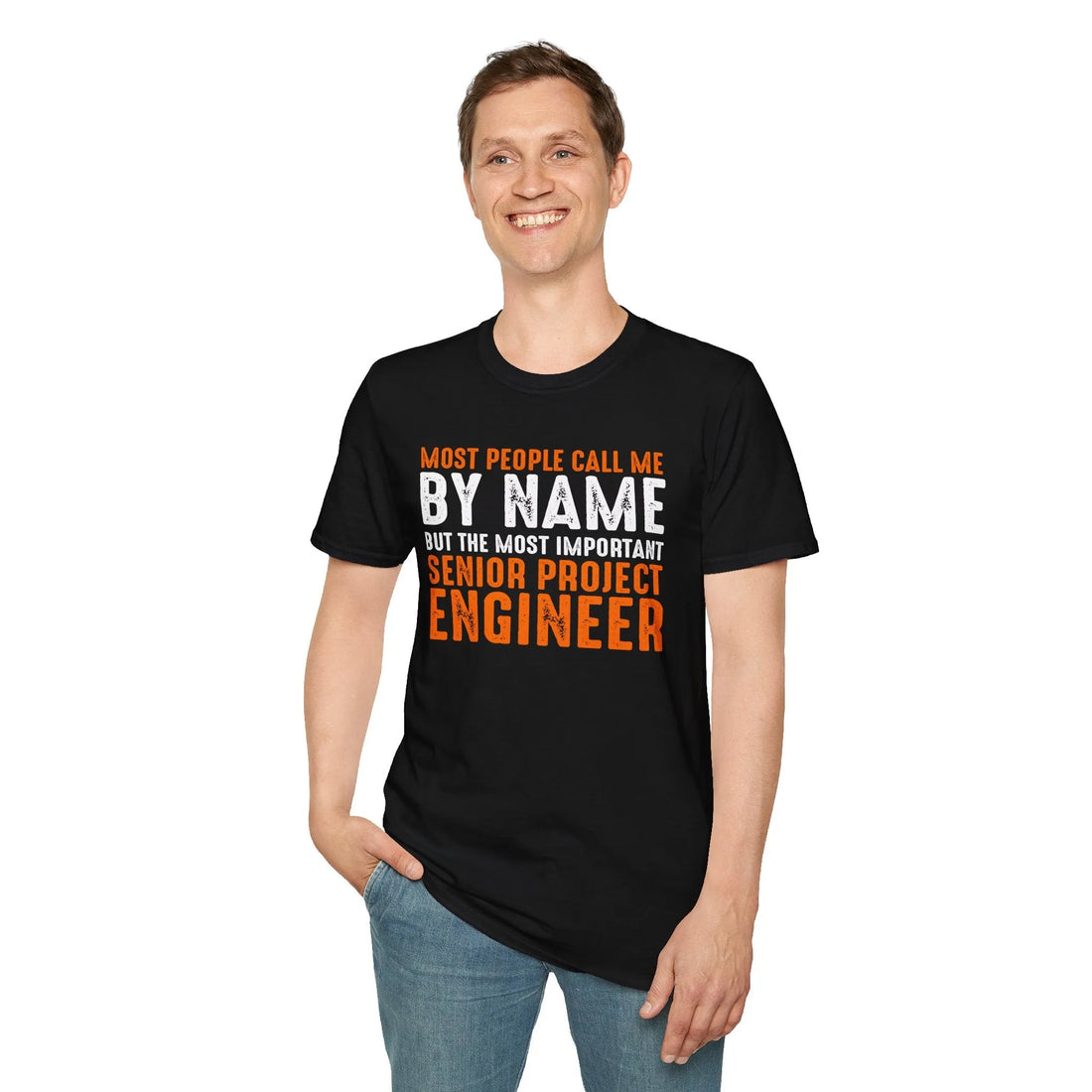 Most People Call Me By Name But The Most Important Senior Project Engineer - Unisex T-shirt