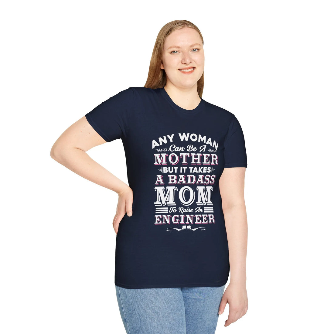 Any Woman Can Be A Mother But It Takes Badass Mom To Raise An Engineers - Unisex T-Shirt