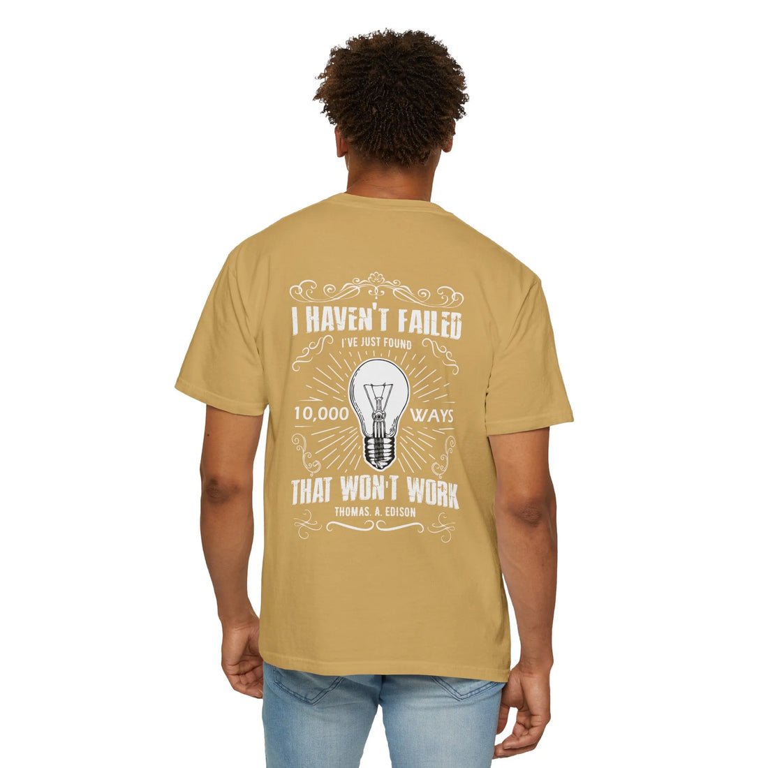 I Haven't Failed I've Just Found 10,000 Ways That Won't Work, Unisex Garment-Dyed T-shirt