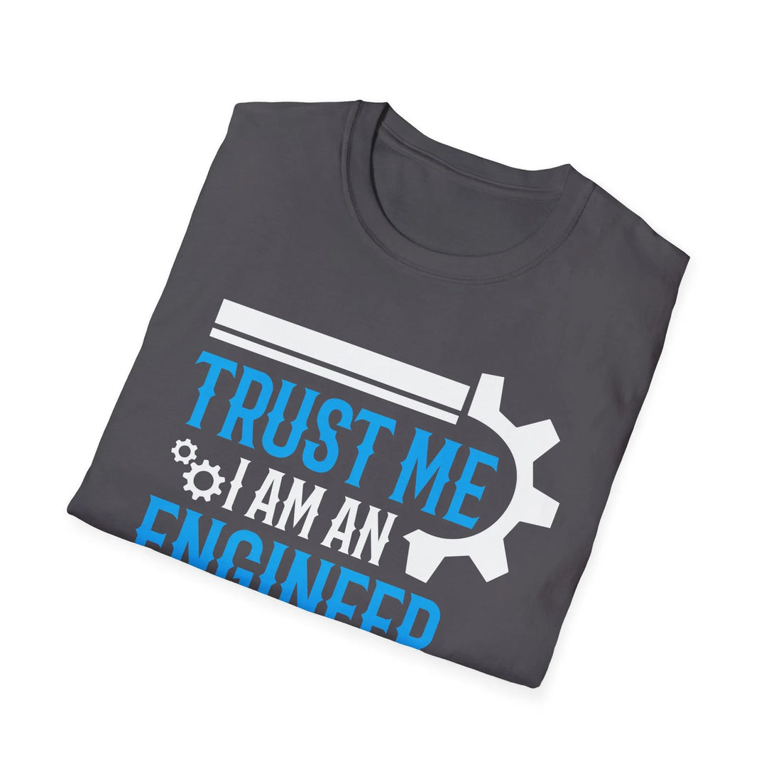 Trust Me I Am An Engineers -  Unisex T-Shirt