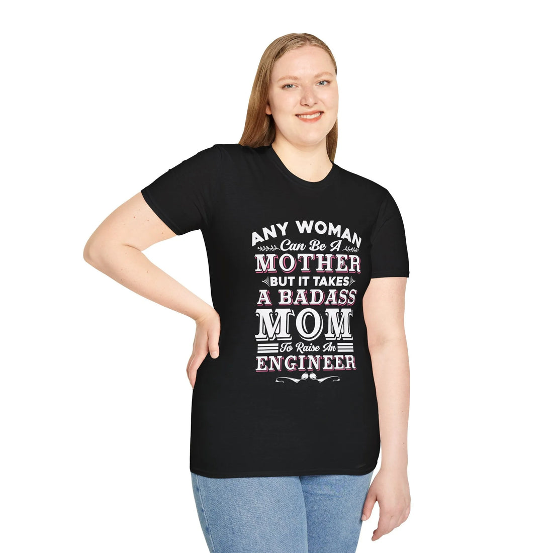 Any Woman Can Be A Mother But It Takes Badass Mom To Raise An Engineers - Unisex T-Shirt