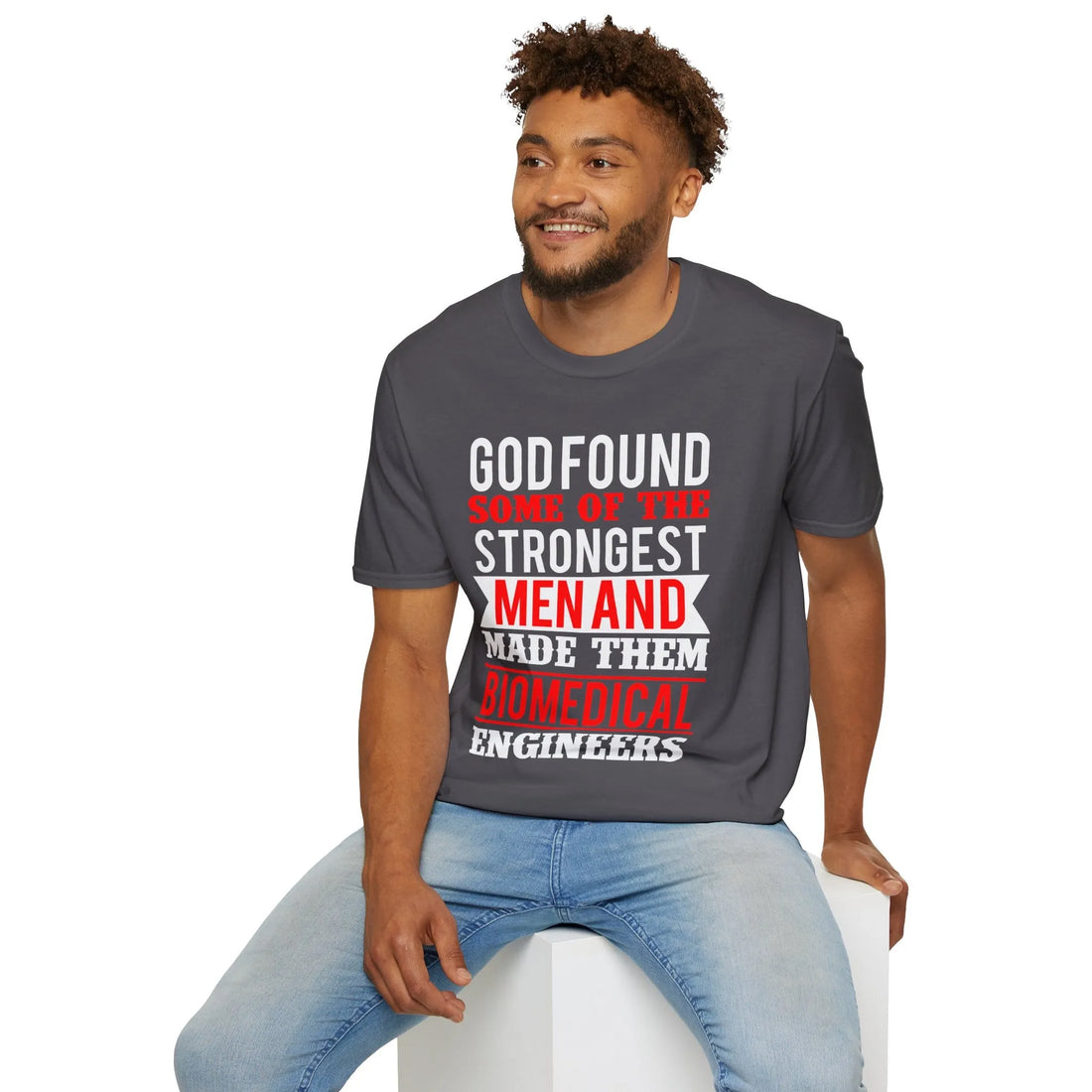 God Found Some Of The Strongest Men And Made Them Biomedical Engineers T-Shirt - Unisex T-Shirt - Lightweight Fabric Various Colors