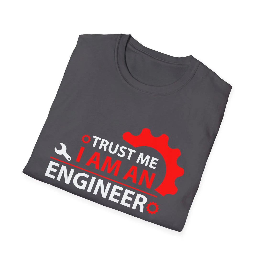 Trust Me I Am A Real Engineer - Unisex T-Shirt