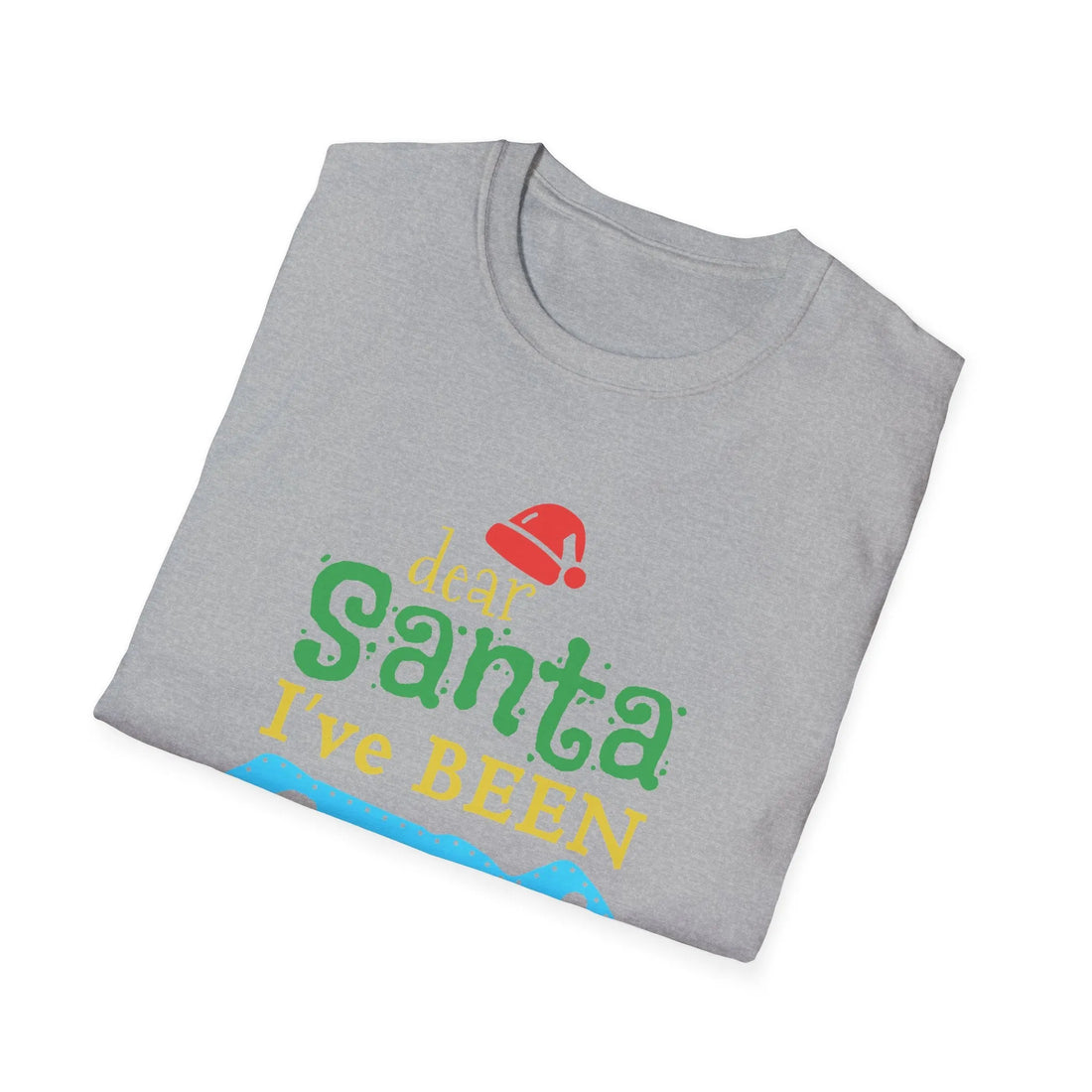 Dear Santa I've Been Good - Unisex T-Shirt