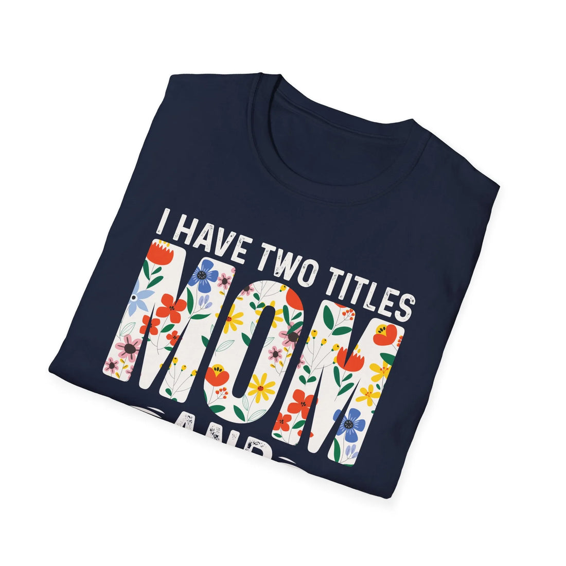 I Have Two Titles Mom And Engineers - Unisex T-Shirt