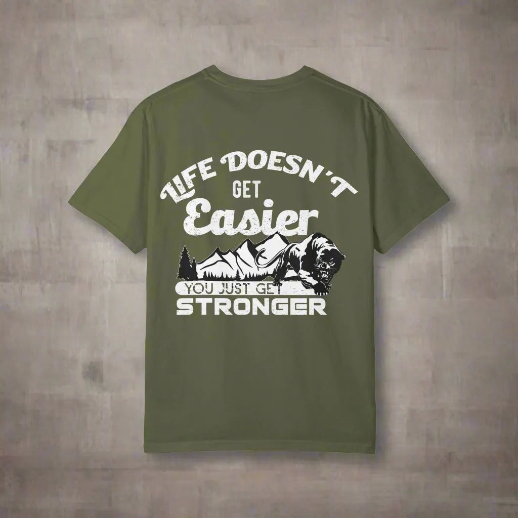 Life Doesn't Get Easier, You Just Get Stronger, Unisex Garment-Dyed T-shirt