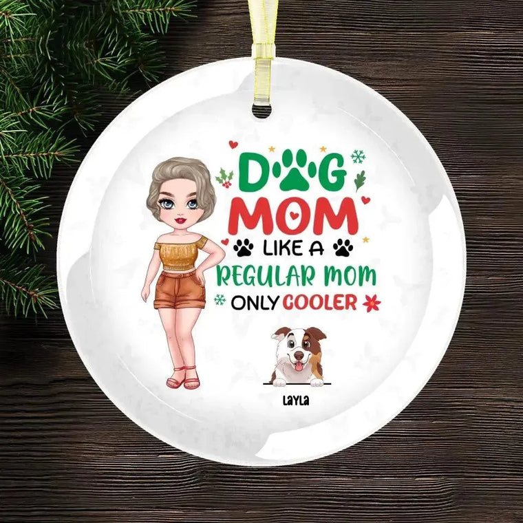 Dog Mom Like A Regular Mom Only Cooler - Custom Name - Personalized Gifts For Dog Lovers - Glass Ornament from PrintKOK costs $ 26.99