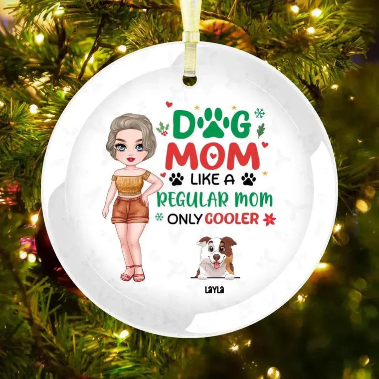 Dog Mom Like A Regular Mom Only Cooler - Custom Name - Personalized Gifts For Dog Lovers - Glass Ornament from PrintKOK costs $ 26.99