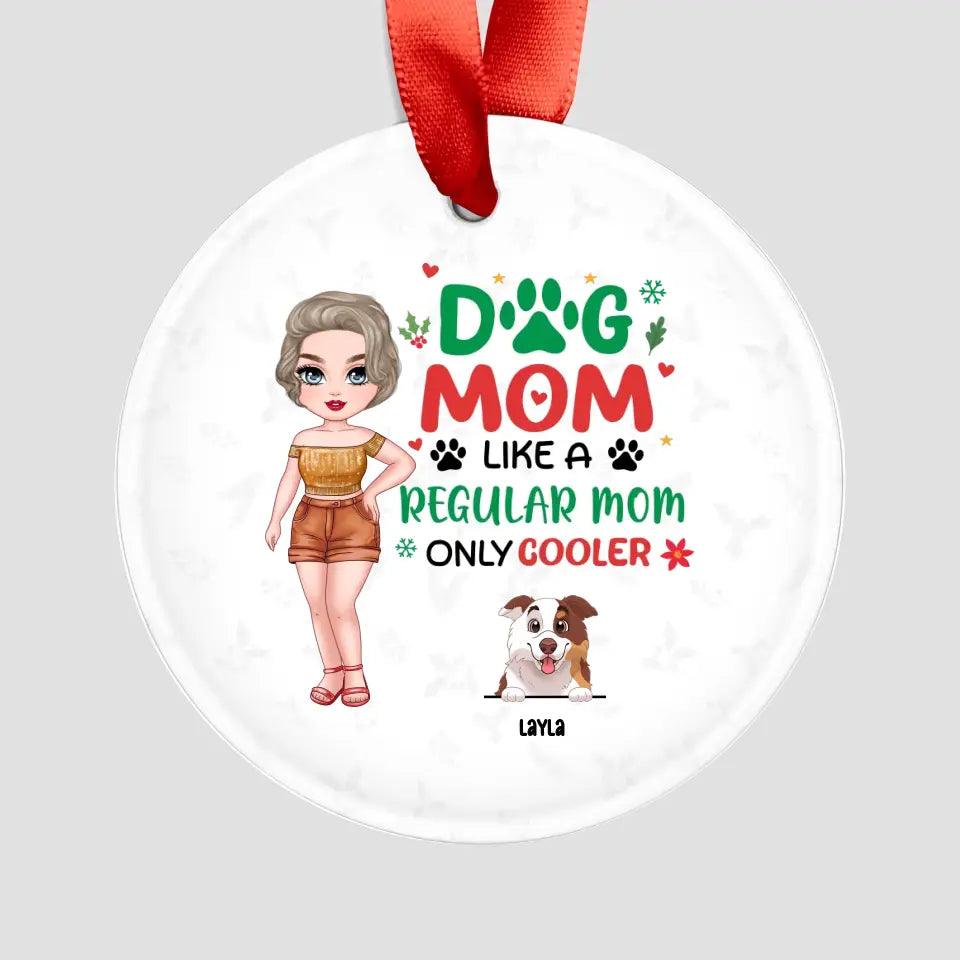 Dog Mom Like A Regular Mom Only Cooler - Custom Name - Personalized Gifts For Dog Lovers - Glass Ornament from PrintKOK costs $ 23.99
