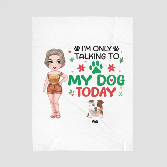 I'm Only Talking To My Dog Today - Custom Name - Personalized Gifts for Dog Lovers - Blanket from PrintKOK costs $ 47.99