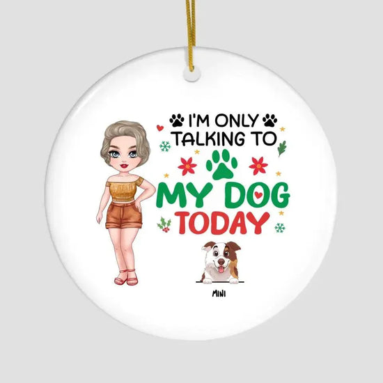 I'm Only Talking To My Dog Today - Custom Name - Personalized Gifts For Dog Lovers - Glass Ornament from PrintKOK costs $ 23.99