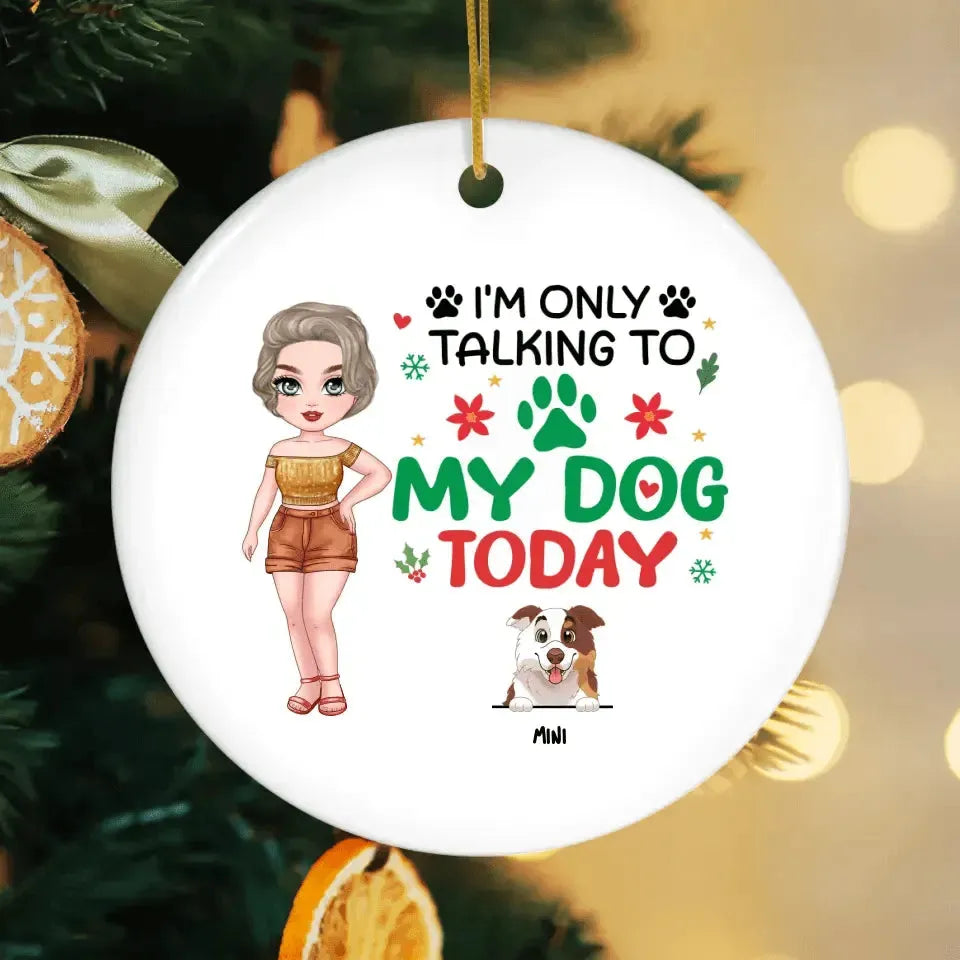 I'm Only Talking To My Dog Today - Custom Name - Personalized Gifts For Dog Lovers - Glass Ornament from PrintKOK costs $ 26.99