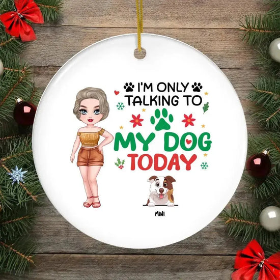 I'm Only Talking To My Dog Today - Custom Name - Personalized Gifts For Dog Lovers - Glass Ornament from PrintKOK costs $ 26.99