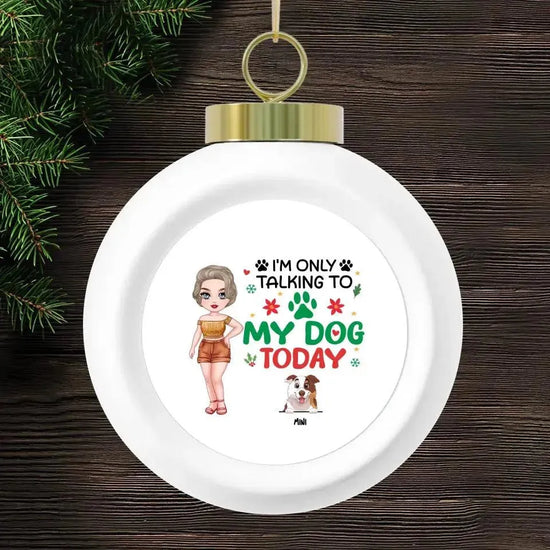 I'm Only Talking To My Dog Today - Custom Name - Personalized Gifts For Dog Lovers - Glass Ornament from PrintKOK costs $ 26.99