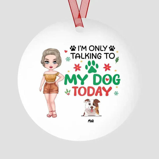 I'm Only Talking To My Dog Today - Custom Name - Personalized Gifts For Dog Lovers - Glass Ornament from PrintKOK costs $ 19.99